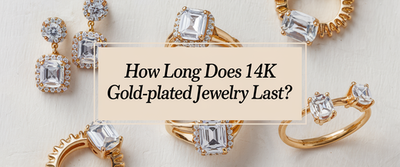 How Long Does 14k Gold-Plated Jewelry Last?